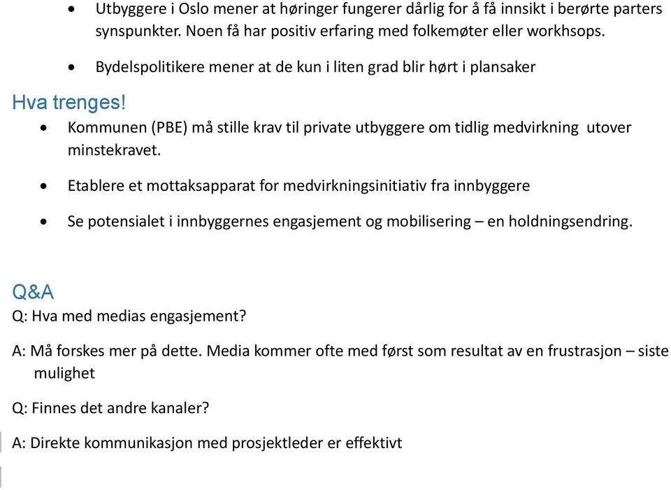 Kmmunen (PBE) må stille krav til private utbyggere m tidlig medvirkning utver minstekravet.