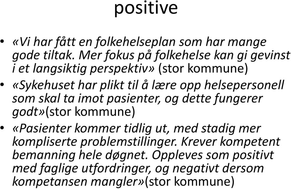 helsepersonell som skal ta imot pasienter, og dette fungerer godt»(stor kommune) «Pasienter kommer tidlig ut, med stadig