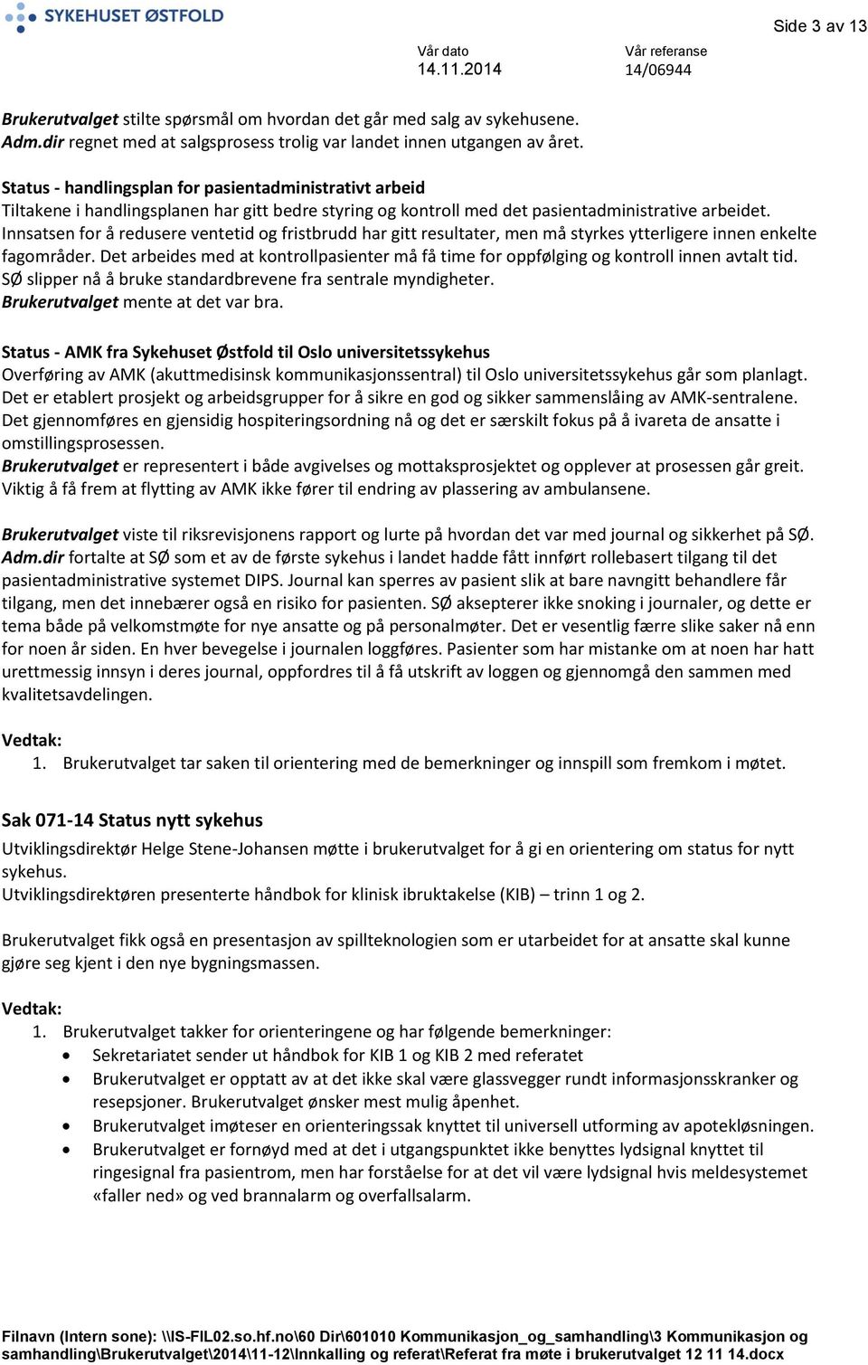 Innsatsen for å redusere ventetid og fristbrudd har gitt resultater, men må styrkes ytterligere innen enkelte fagområder.