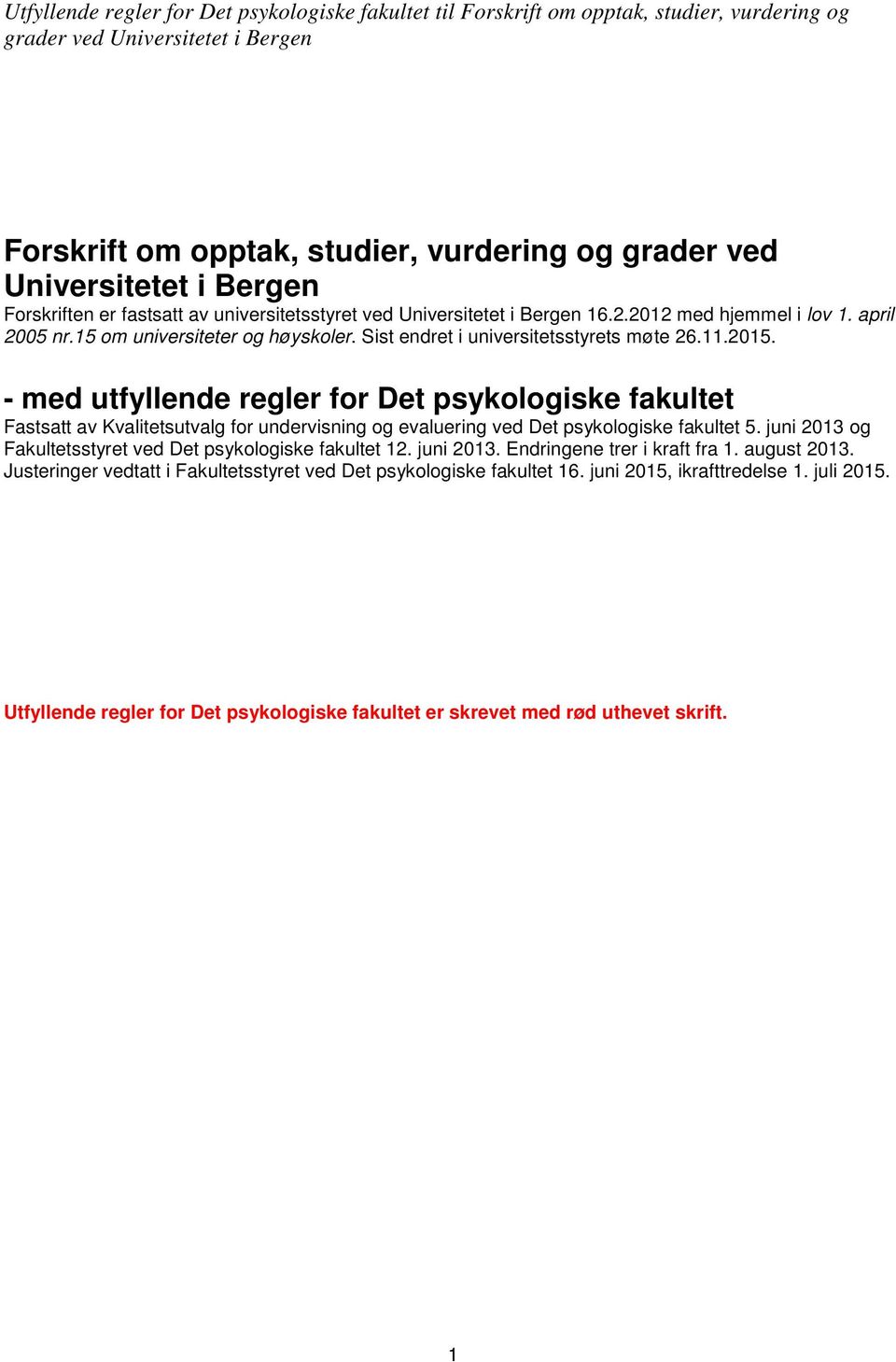 - med utfyllende regler for Det psykologiske fakultet Fastsatt av Kvalitetsutvalg for undervisning og evaluering ved Det psykologiske fakultet 5.