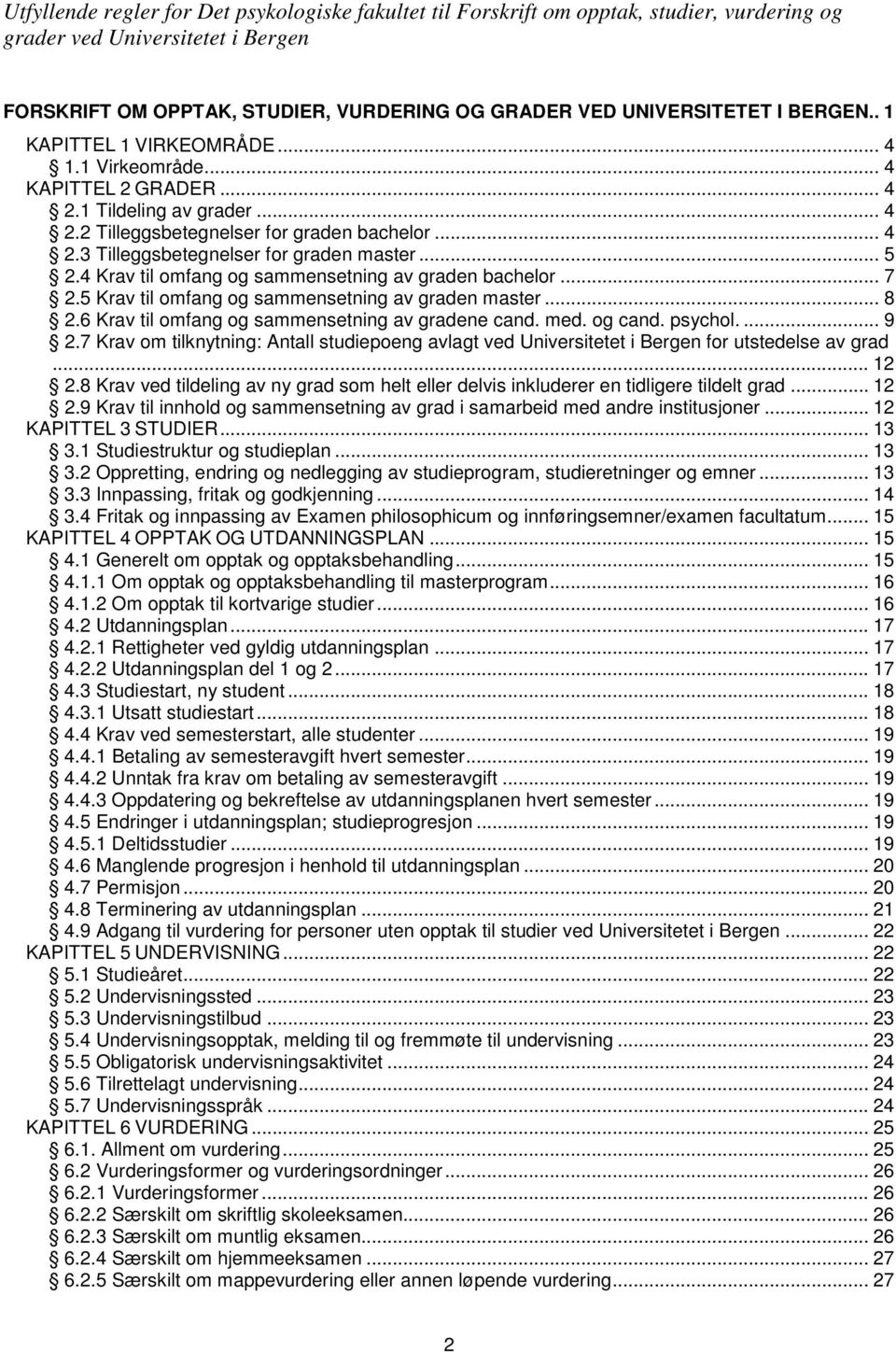 6 Krav til omfang og sammensetning av gradene cand. med. og cand. psychol.... 9 2.7 Krav om tilknytning: Antall studiepoeng avlagt ved Universitetet i Bergen for utstedelse av grad... 12 2.