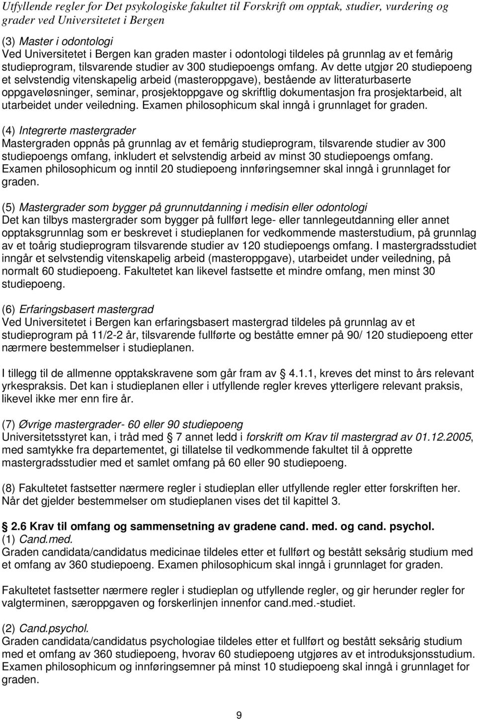 prosjektarbeid, alt utarbeidet under veiledning. Examen philosophicum skal inngå i grunnlaget for graden.