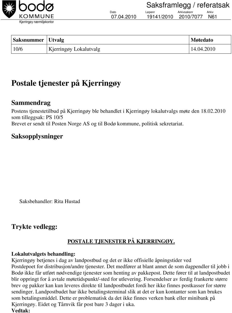 2010 Postale tjenester på Kjerringøy Sammendrag Postens tjenestetilbud på Kjerringøy ble behandlet i Kjerringøy lokalutvalgs møte den 18.02.