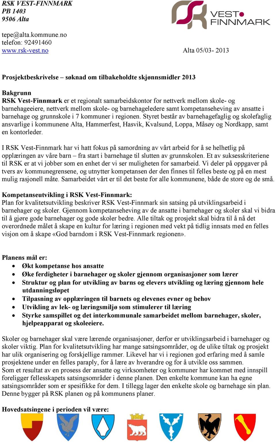 mellom skole- og barnehageledere samt kompetanseheving av ansatte i barnehage og grunnskole i 7 kommuner i regionen.