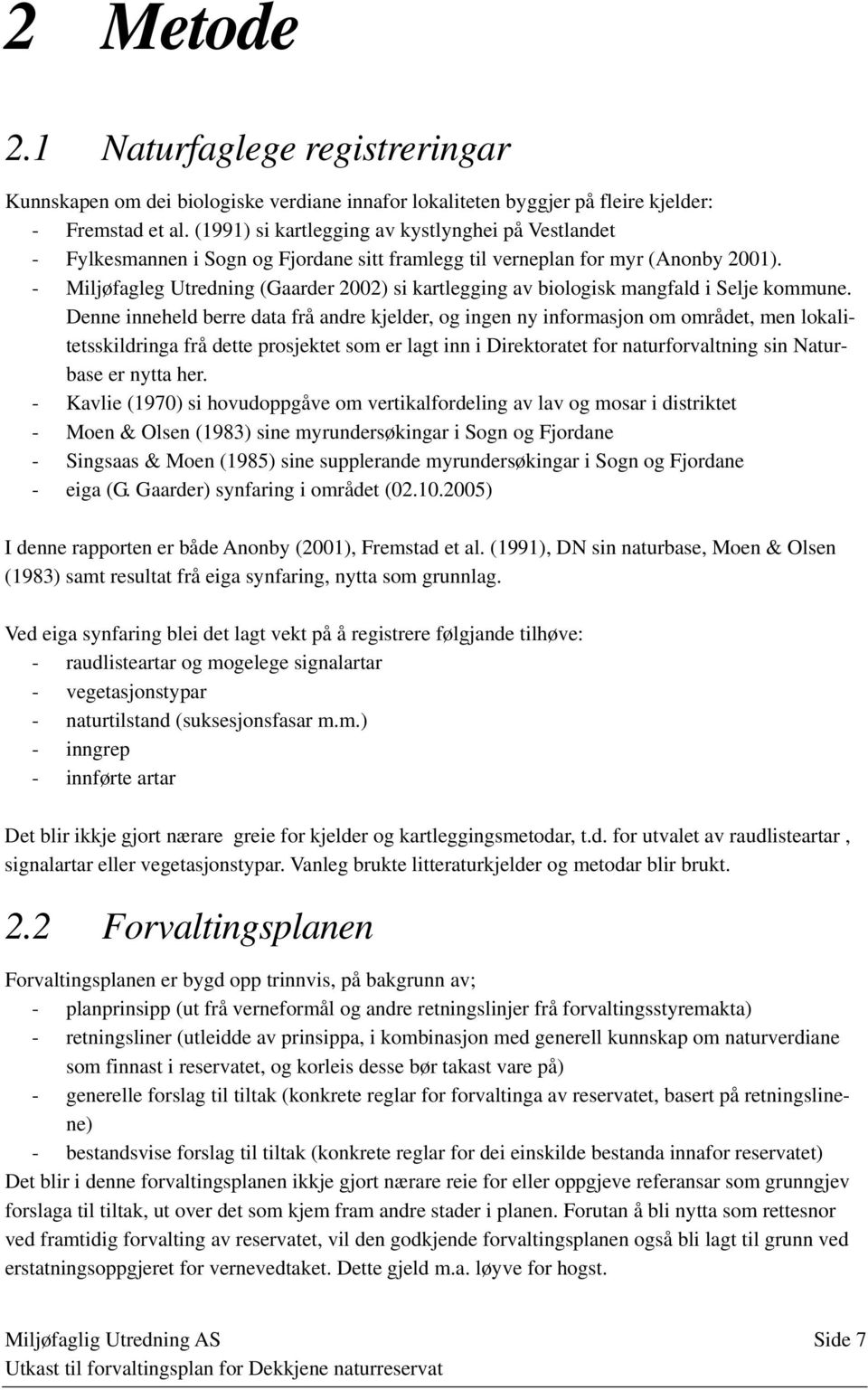 - Miljøfagleg Utredning (Gaarder 2002) si kartlegging av biologisk mangfald i Selje kommune.