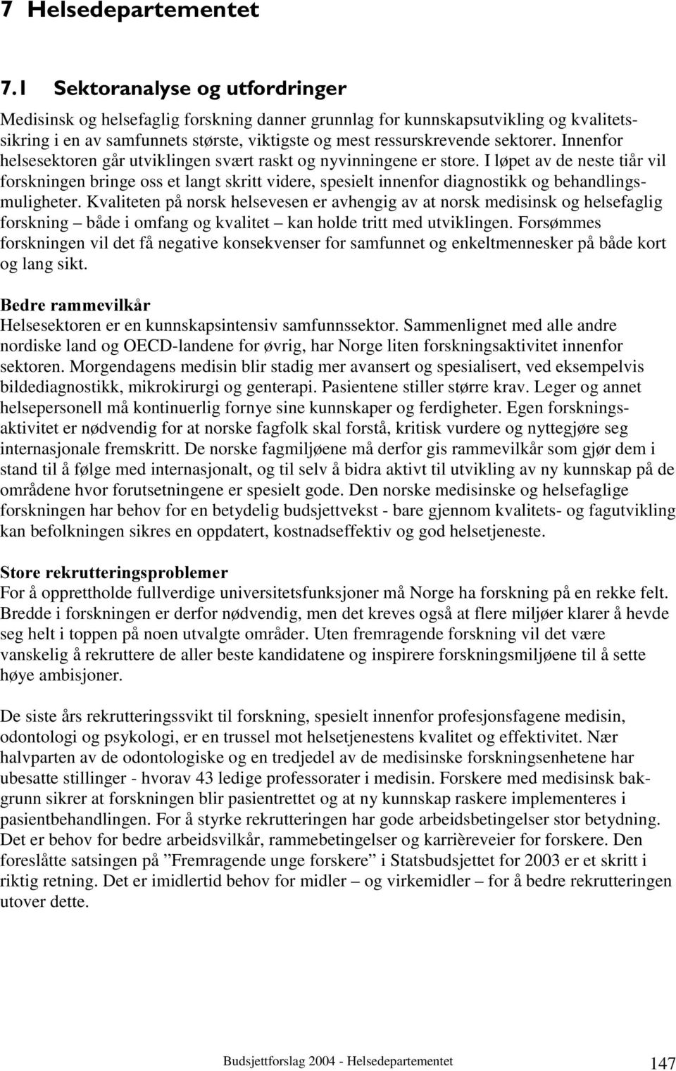 I løpet av de neste tiår vil forskningen bringe oss et langt skritt videre, spesielt innenfor diagnostikk og behandlingsmuligheter.