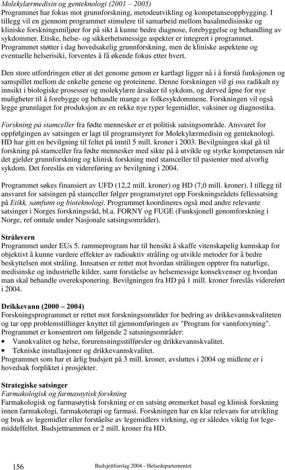 Etiske, helse- og sikkerhetsmessige aspekter er integrert i programmet.