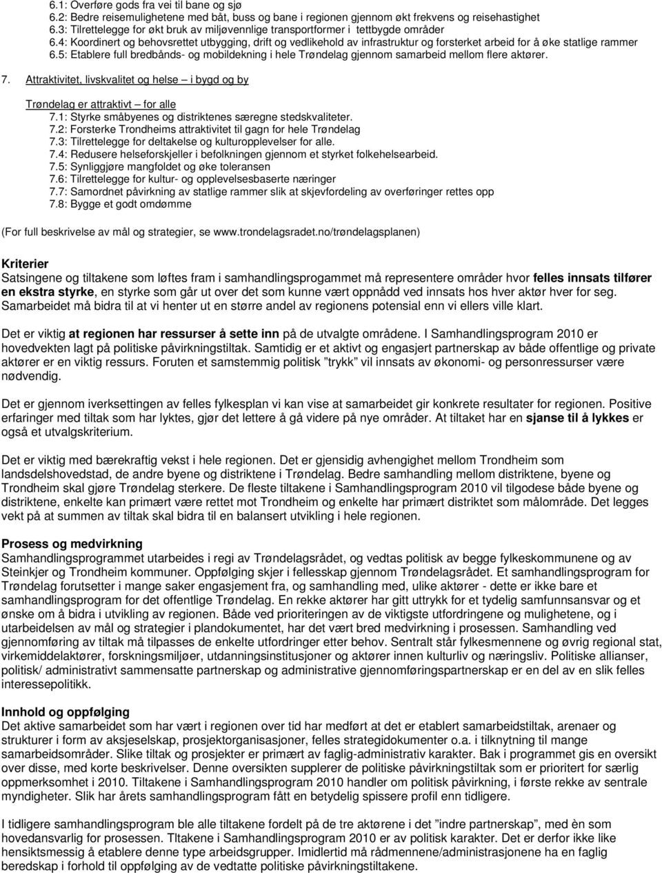 4: Koordinert og behovsrettet utbygging, drift og vedlikehold av infrastruktur og forsterket arbeid for å øke statlige rammer 6.