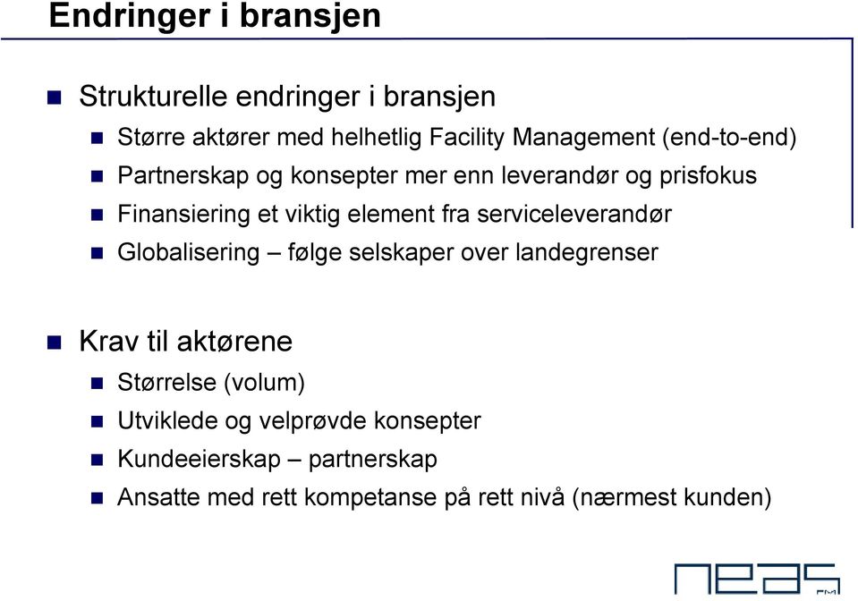 serviceleverandør Globalisering følge selskaper over landegrenser Krav til aktørene Størrelse (volum)