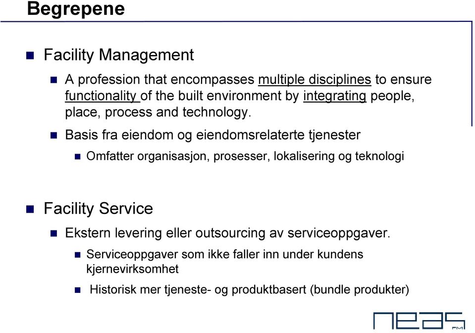 Basis fra eiendom og eiendomsrelaterte tjenester Omfatter organisasjon, prosesser, lokalisering og teknologi Facility