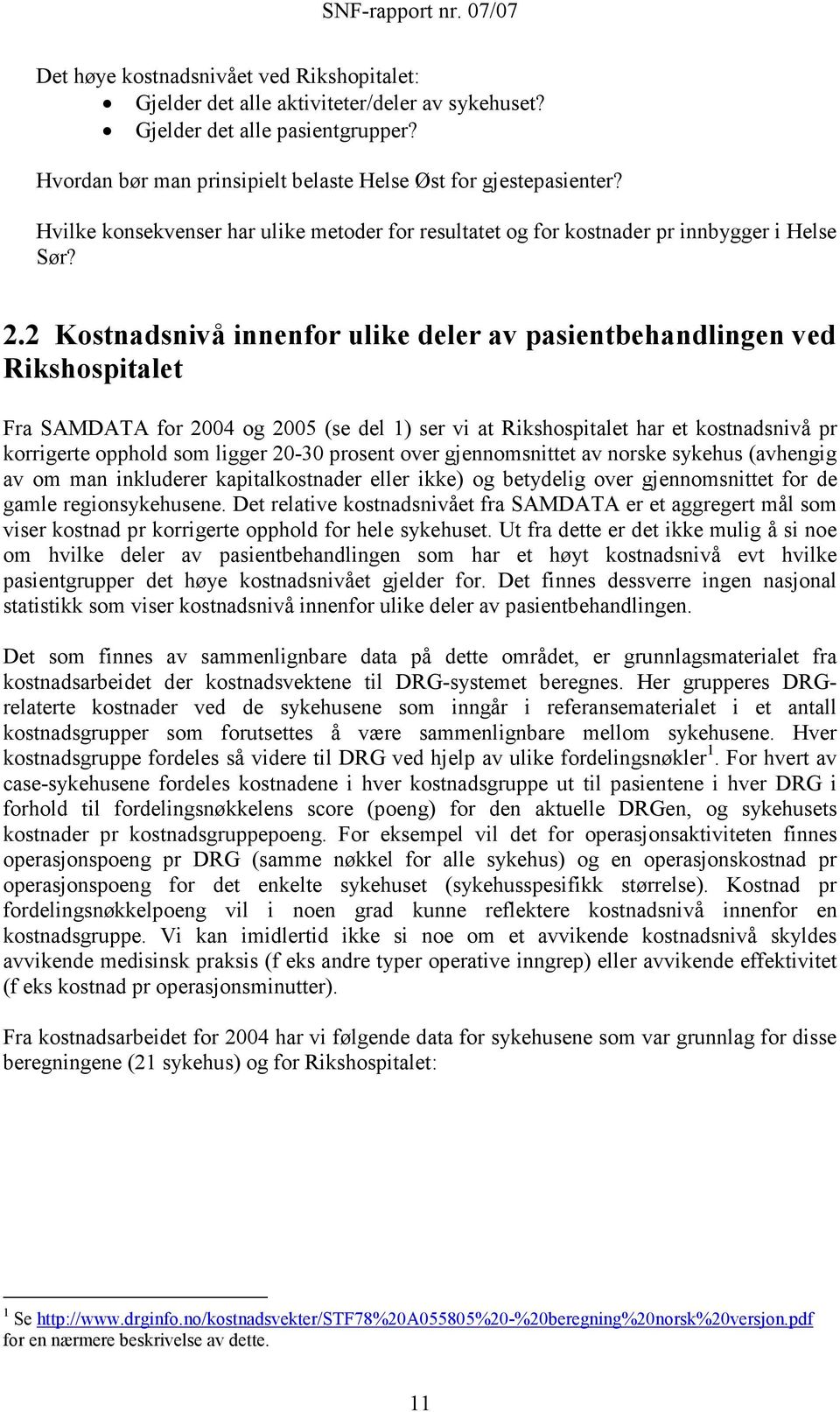 2 Kostnadsnivå innenfor ulike deler av pasientbehandlingen ved Rikshospitalet Fra SAMDATA for 2004 og 2005 (se del 1) ser vi at Rikshospitalet har et kostnadsnivå pr korrigerte opphold som ligger