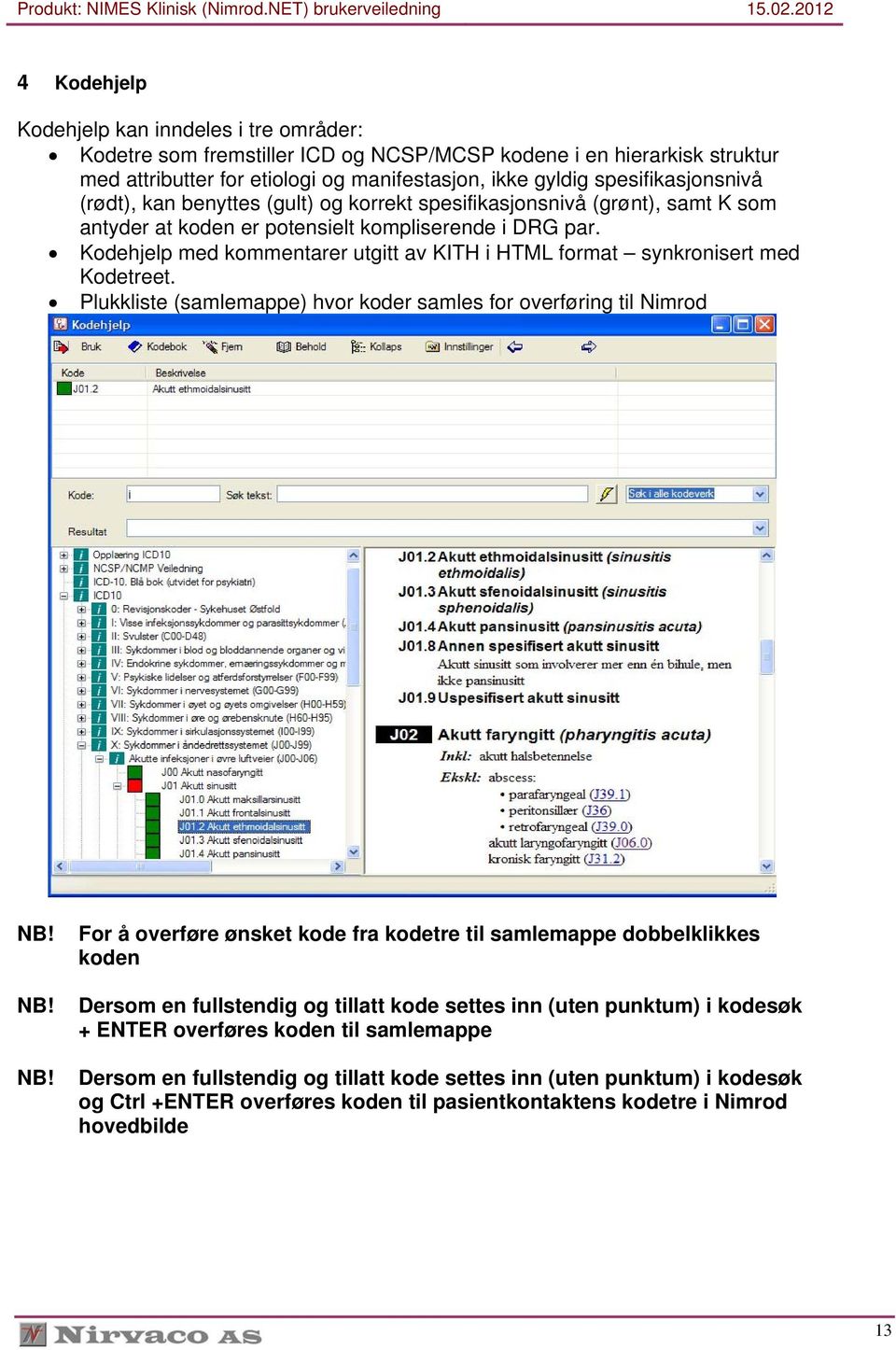 Kodehjelp med kommentarer utgitt av KITH i HTML format synkronisert med Kodetreet.