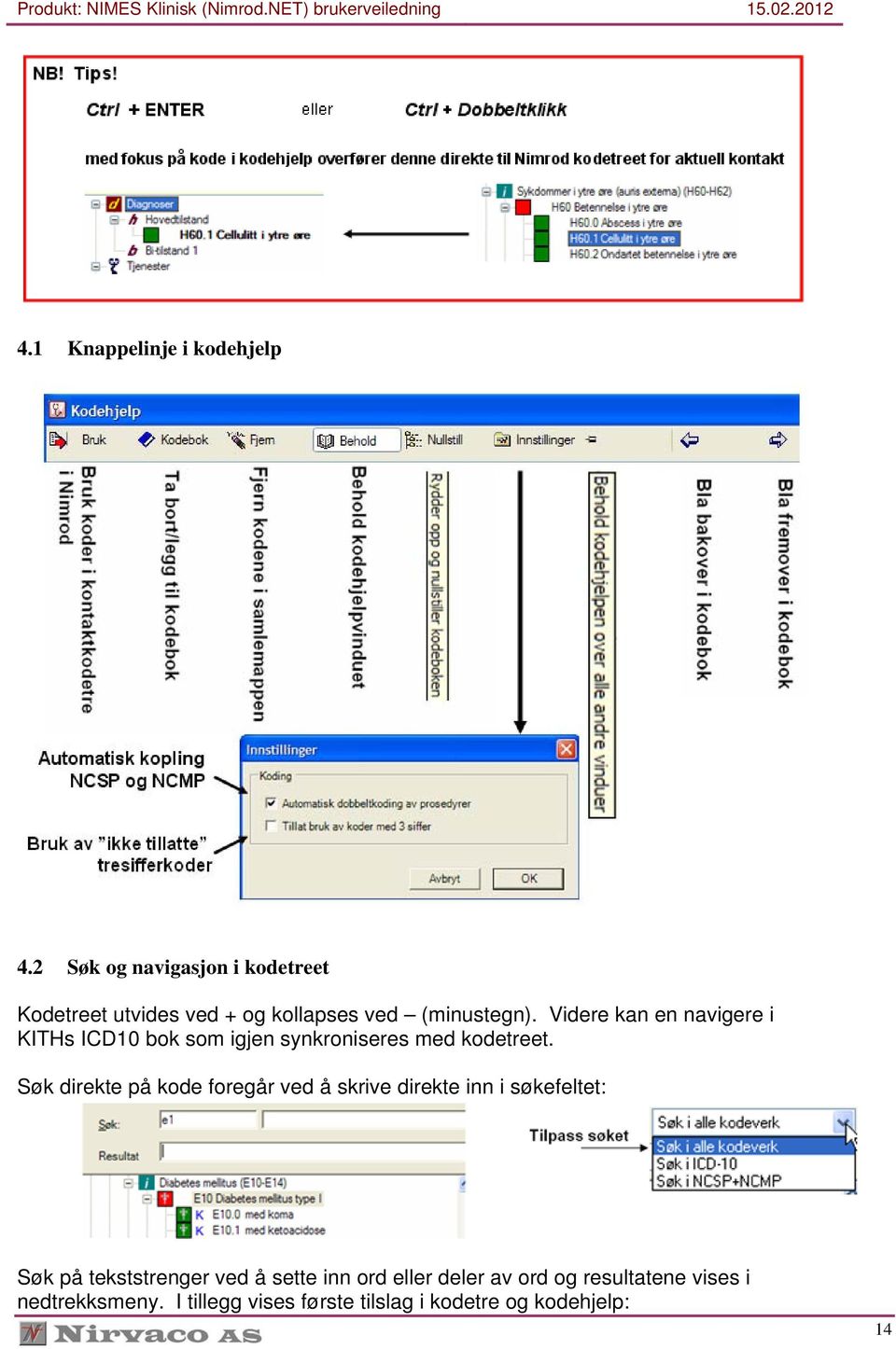 Videre kan en navigere i KITHs ICD10 bok som igjen synkroniseres med kodetreet.