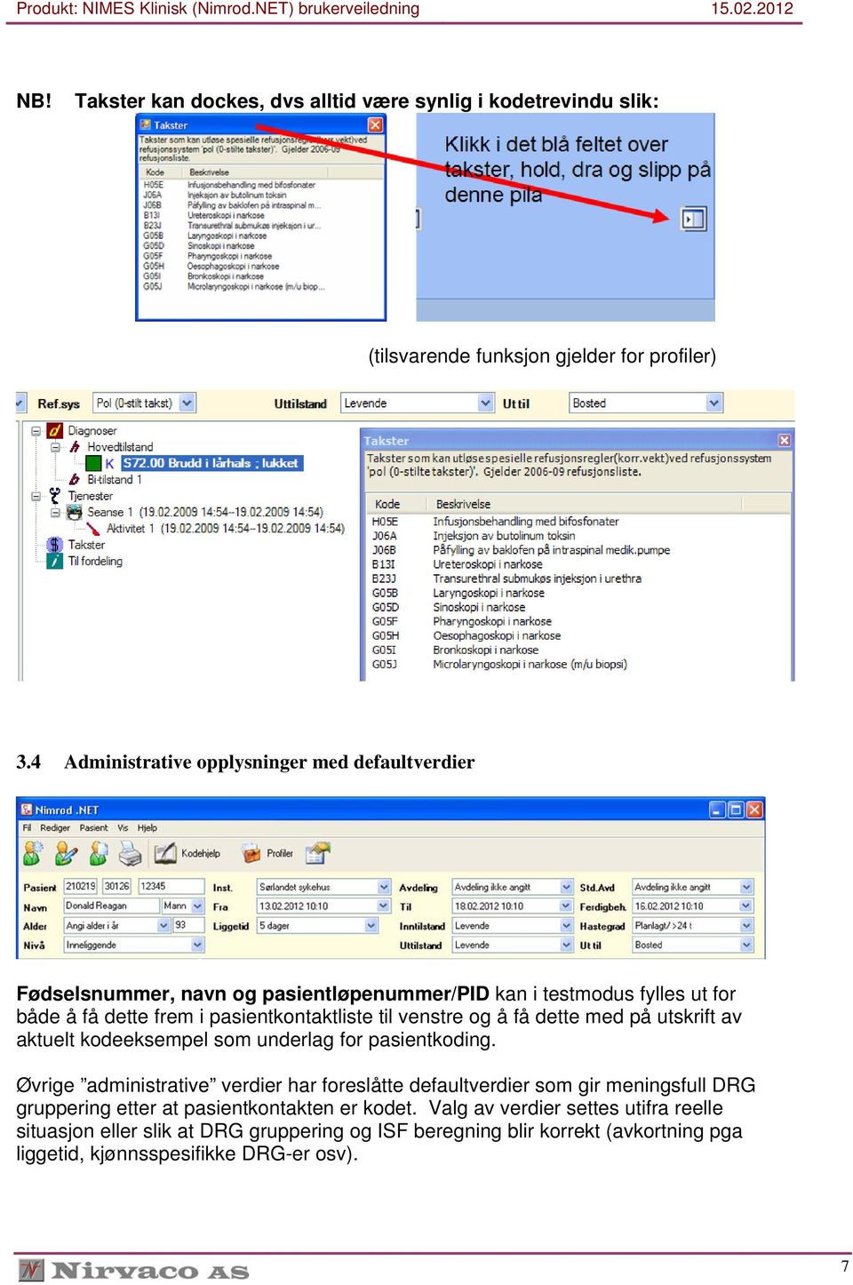 til venstre og å få dette med på utskrift av aktuelt kodeeksempel som underlag for pasientkoding.