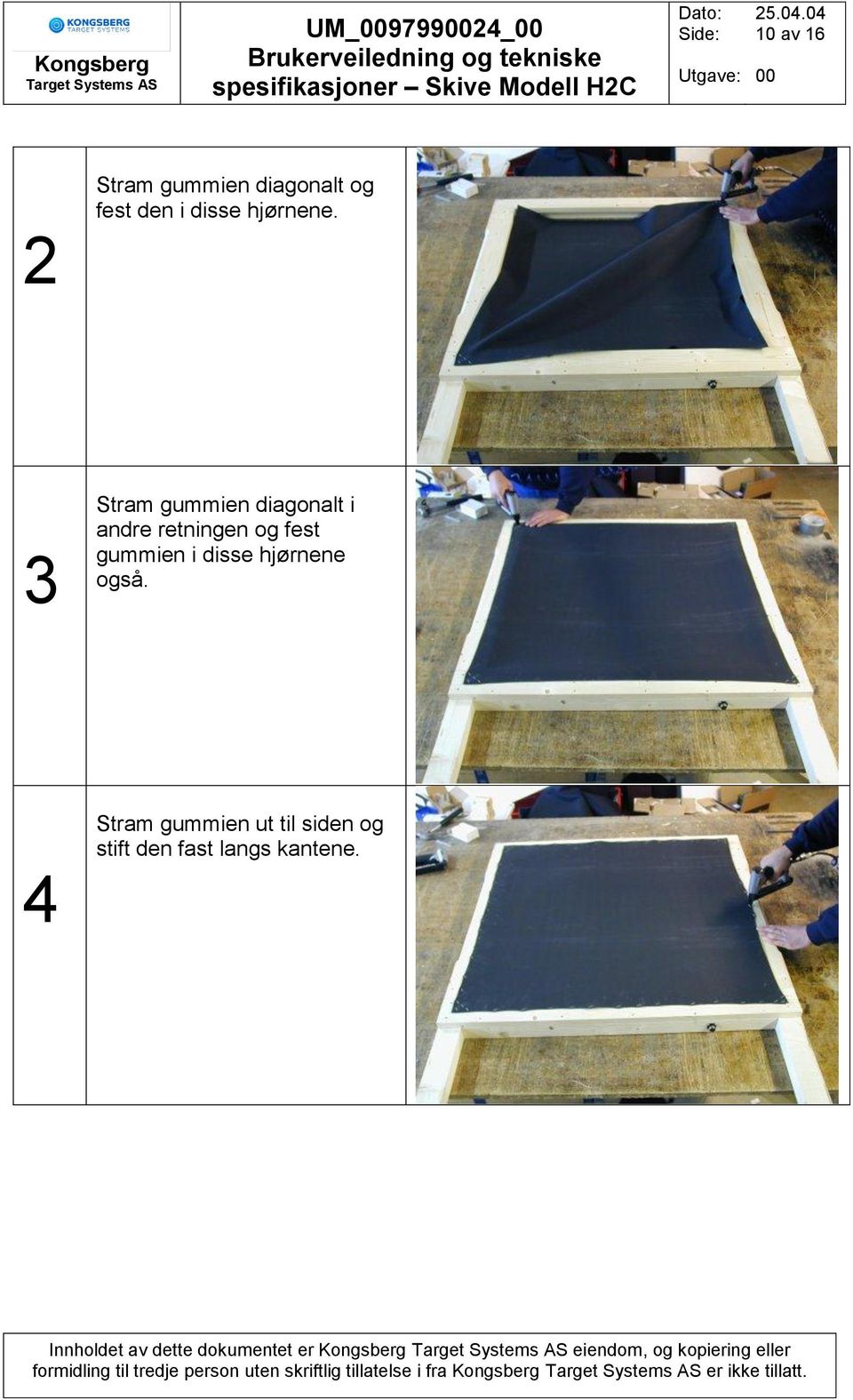 3 Stram gummien diagonalt i andre retningen og fest