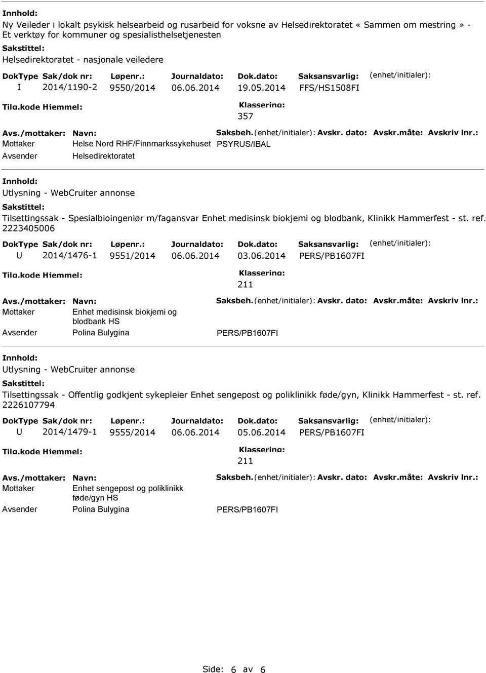 2014 FFS/HS1508F 357 Mottaker Helse Nord RHF/Finnmarkssykehuset PSYRS/BAL Avsender Helsedirektoratet nnhold: tlysning - WebCruiter annonse lsettingssak - Spesialbioingeniør m/fagansvar Enhet