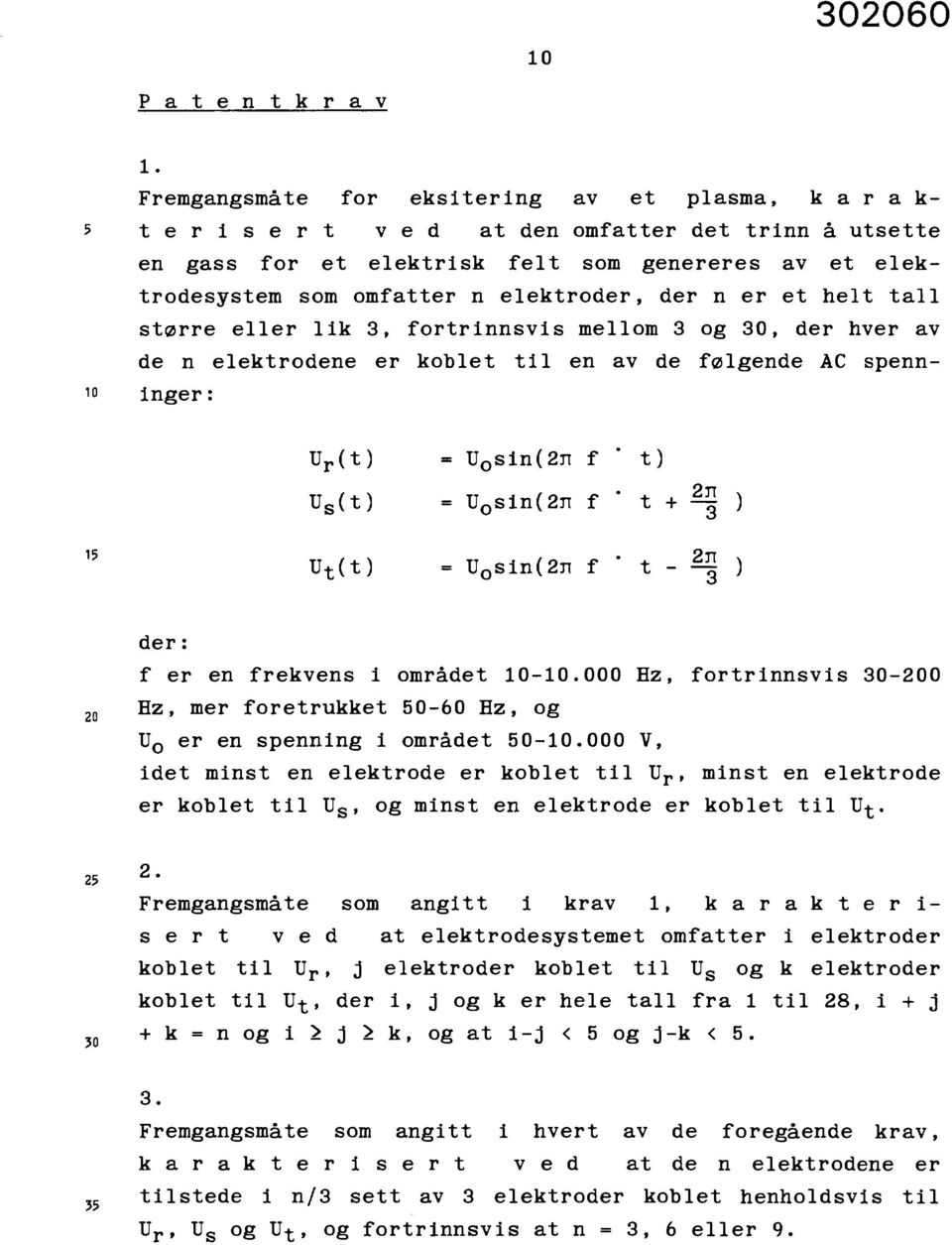 elektroder, der n er et helt tall større eller lik 3, fortrinnsvis mellom 3 og 30, der hver av de n elektrodene er koblet til en av de følgende AC spenn- Inger: U r (t) = U o sin(2n f ' t) U s (t) =