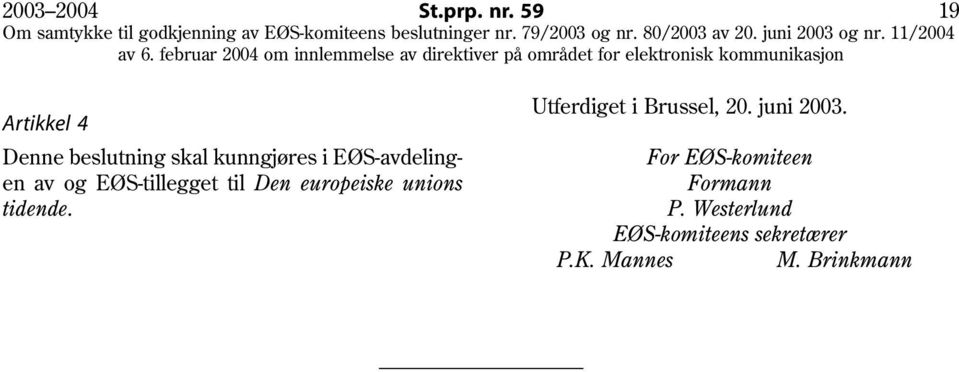 av og EØS-tillegget til Den europeiske unions tidende.