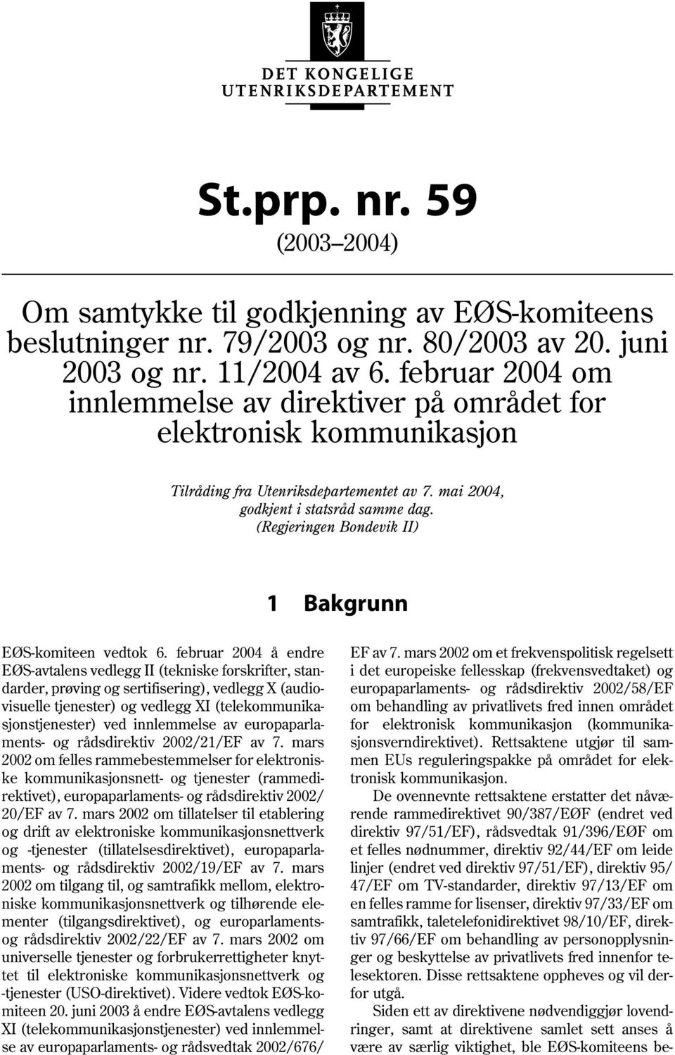 (Regjeringen Bondevik II) 1 Bakgrunn EØS-komiteen vedtok 6.