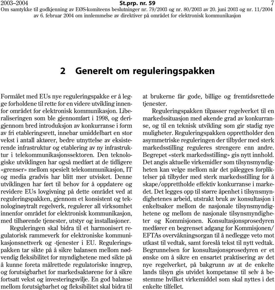 eksisterende infrastruktur og etablering av ny infrastruktur i telekommunikasjonssektoren.