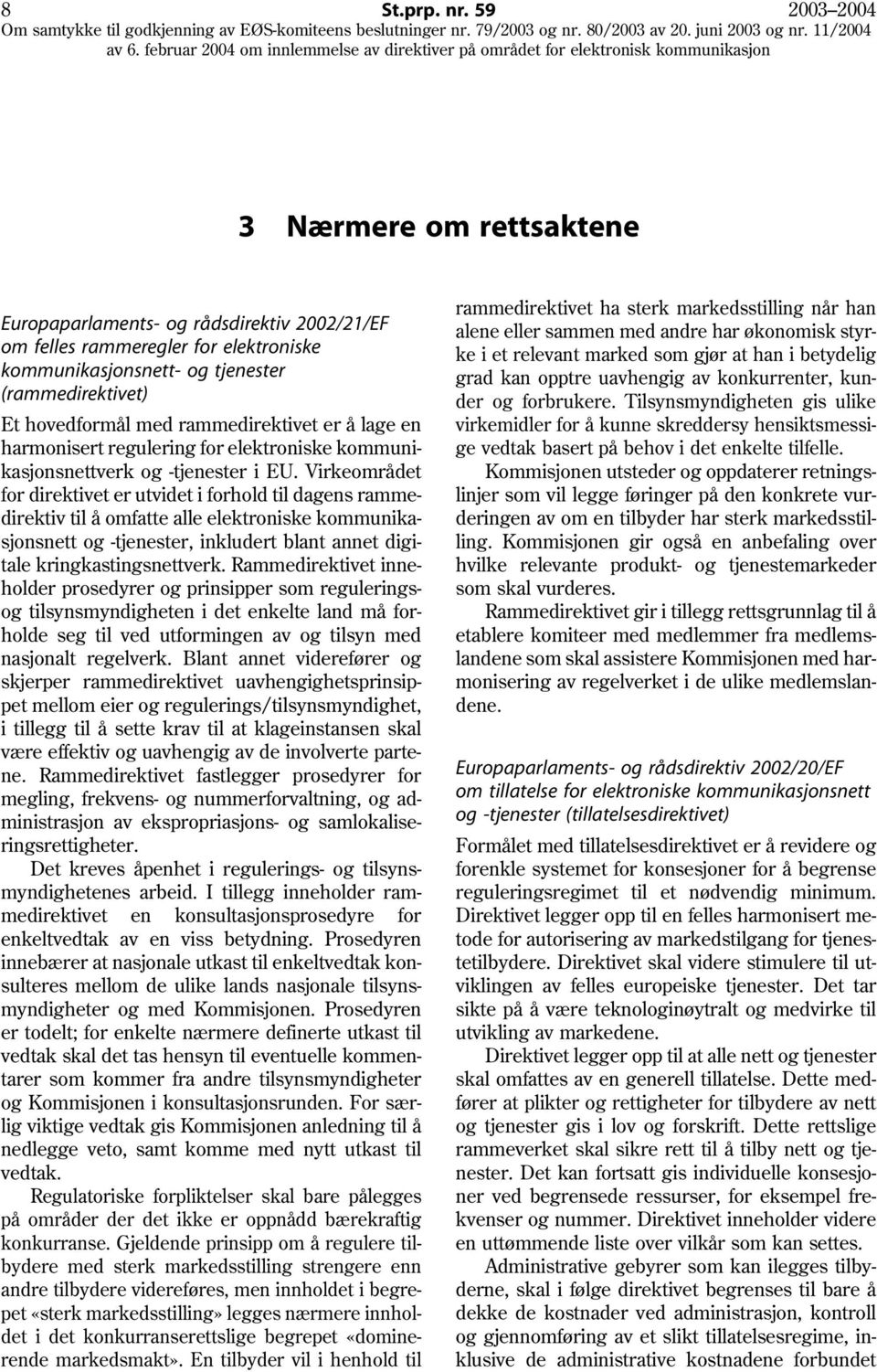 rammedirektivet er å lage en harmonisert regulering for elektroniske kommunikasjonsnettverk og -tjenester i EU.