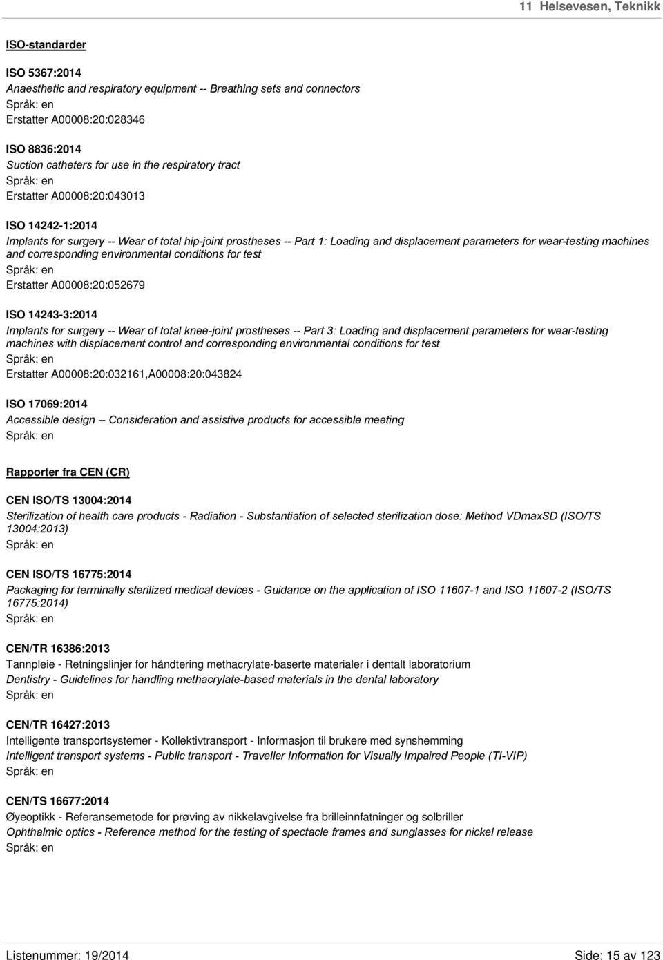 corresponding environmental conditions for test Erstatter A00008:20:052679 ISO 14243-3:2014 Implants for surgery -- Wear of total knee-joint prostheses -- Part 3: Loading and displacement parameters