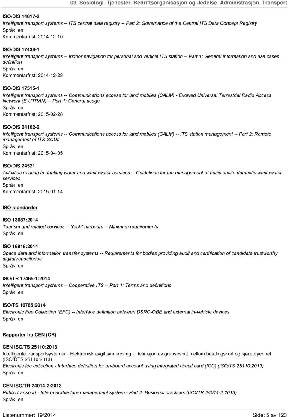 Intelligent transport systems -- Indoor navigation for personal and vehicle ITS station -- Part 1: General information and use cases definition Kommentarfrist: 2014-12-23 ISO/DIS 17515-1 Intelligent