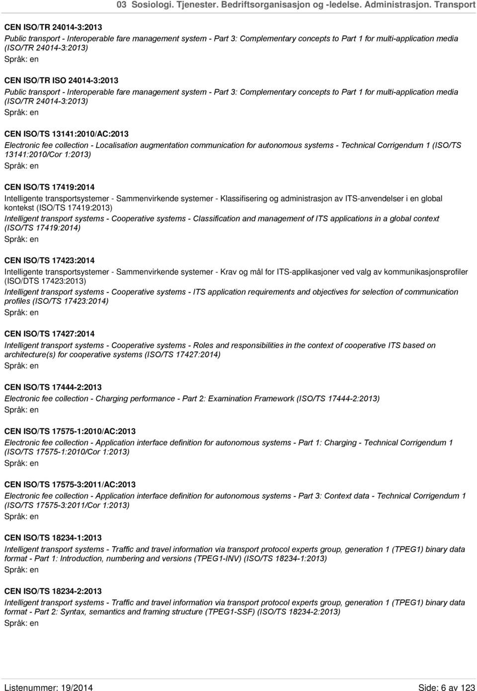 24014-3:2013 Public transport - Interoperable fare management system - Part 3: Complementary concepts to Part 1 for multi-application media (ISO/TR 24014-3:2013) CEN ISO/TS 13141:2010/AC:2013