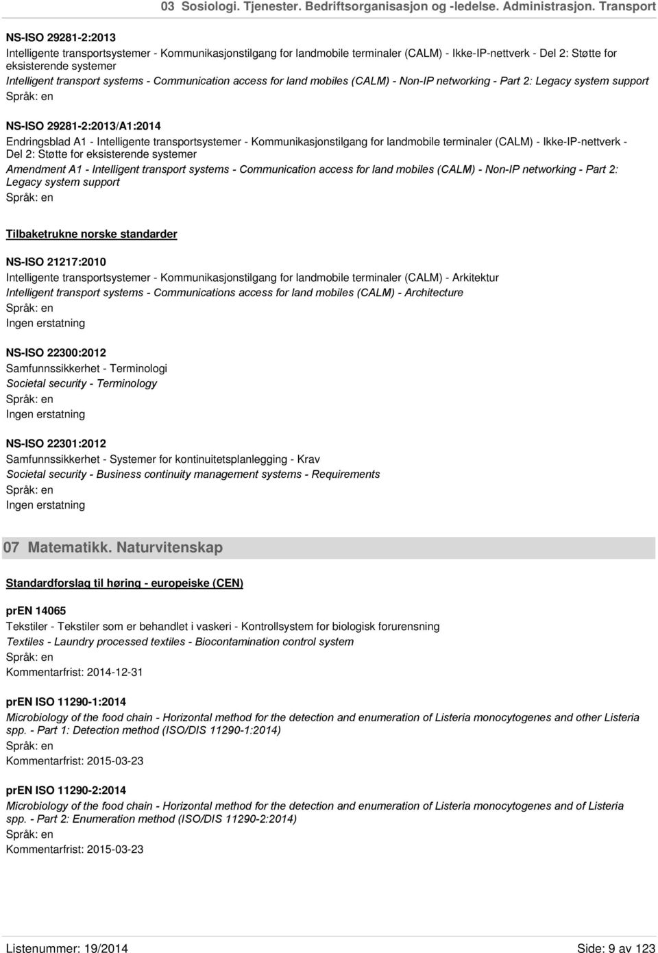 transport systems - Communication access for land mobiles (CALM) - Non-IP networking - Part 2: Legacy system support NS-ISO 29281-2:2013/A1:2014 Endringsblad A1 - Intelligente transportsystemer -