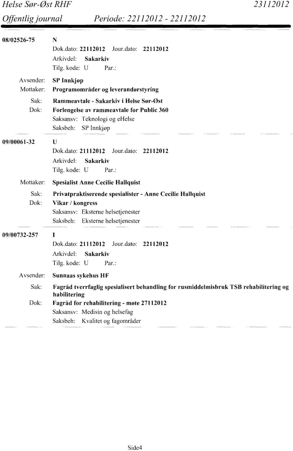 Privatpraktiserende spesialister - Anne Cecilie Hallquist Dok: Vikar / kongress Eksterne helsetjenester Eksterne helsetjenester Avsender: Sunnaas sykehus HF Sak: Fagråd