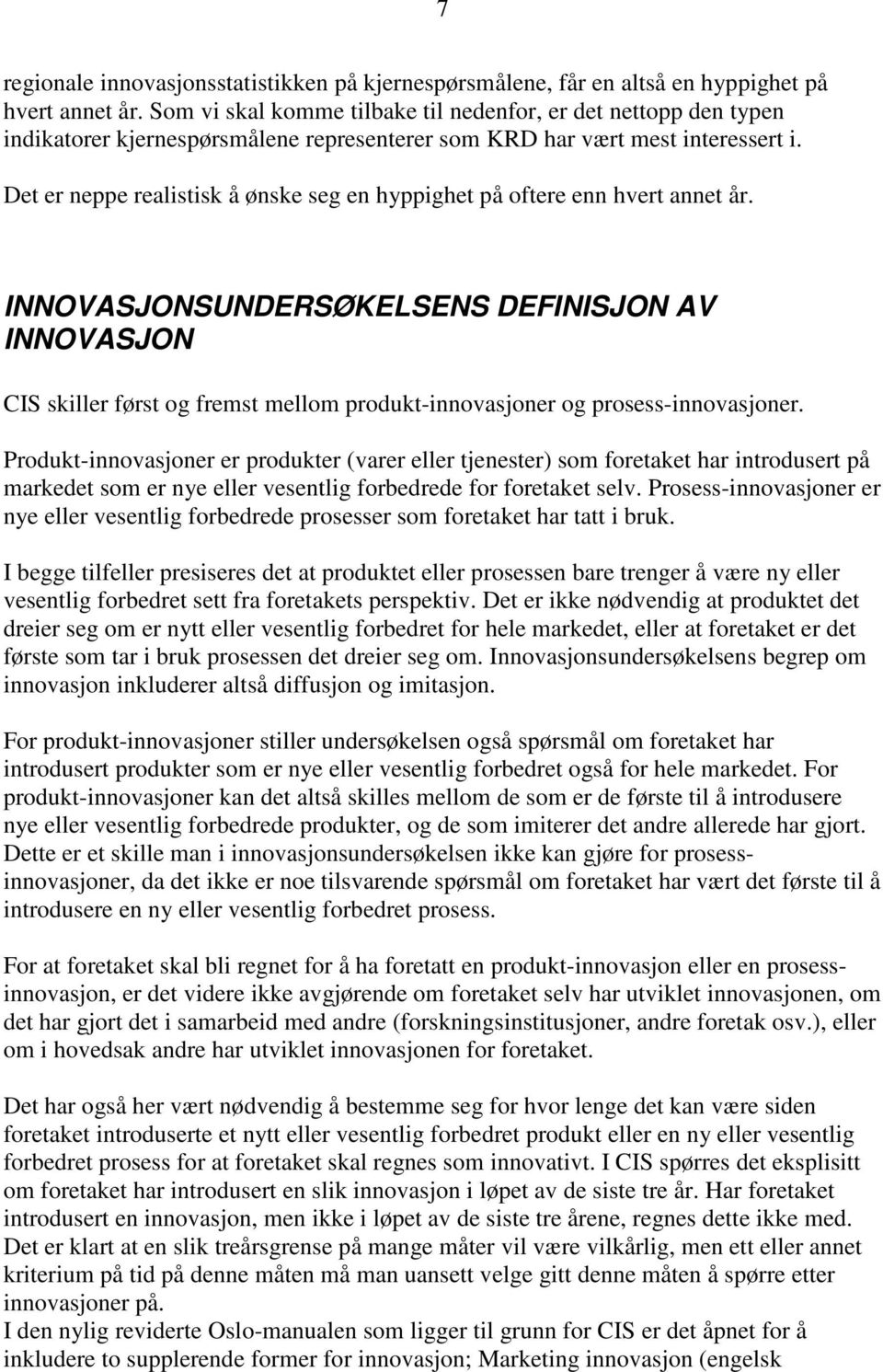 Det er neppe realistisk å ønske seg en hyppighet på oftere enn hvert annet år.