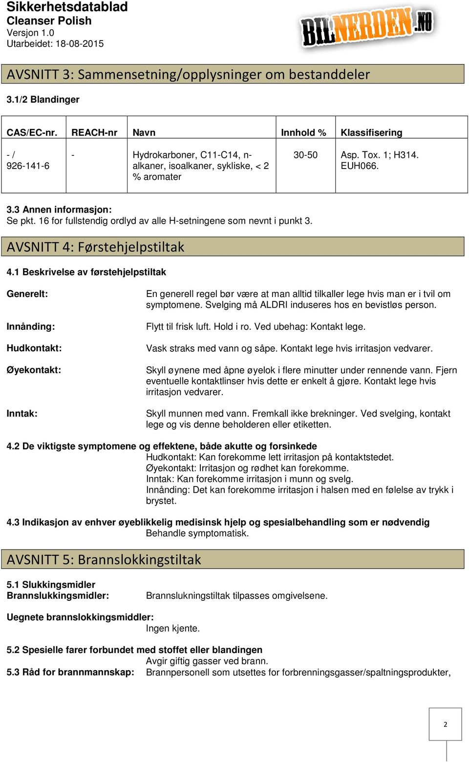 16 for fullstendig ordlyd av alle Hsetningene som nevnt i punkt 3. AVSNITT 4: Førstehjelpstiltak 4.