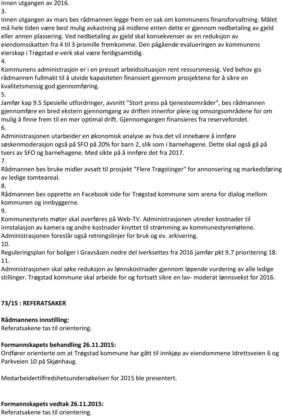 Ved nedbetaling av gjeld skal konsekvenser av en reduksjon av eiendomsskatten fra 4 til 3 promille fremkomme.