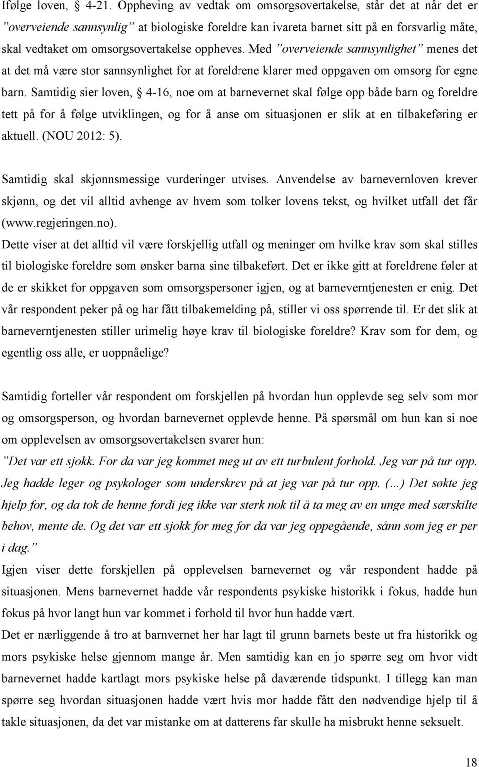 oppheves. Med overveiende sannsynlighet menes det at det må være stor sannsynlighet for at foreldrene klarer med oppgaven om omsorg for egne barn.