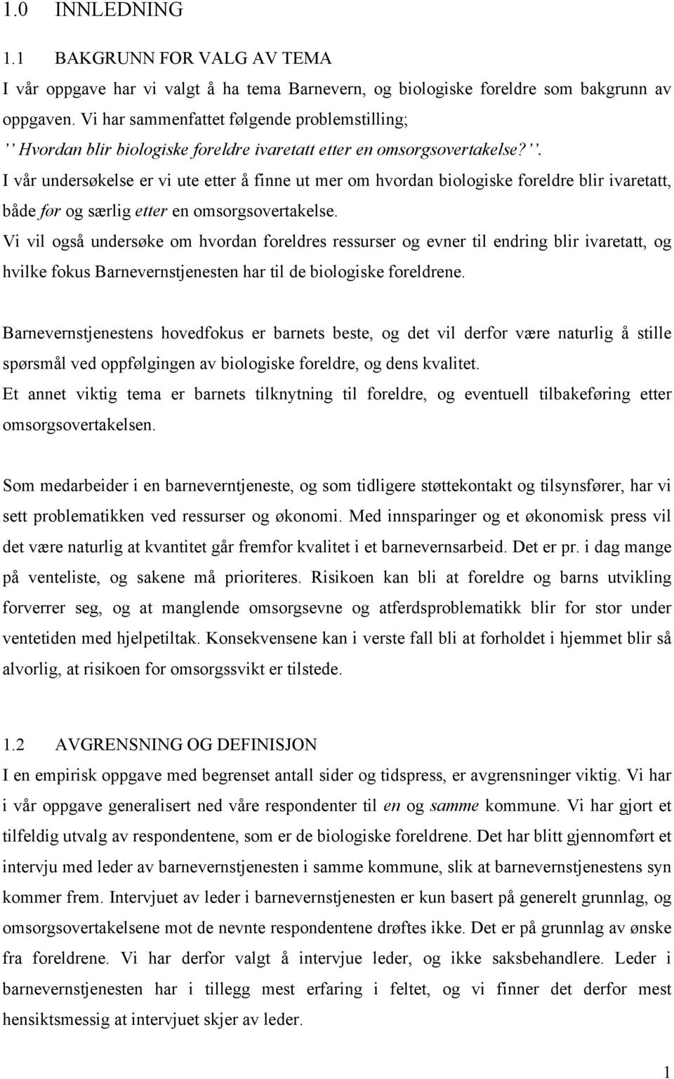 . I vår undersøkelse er vi ute etter å finne ut mer om hvordan biologiske foreldre blir ivaretatt, både før og særlig etter en omsorgsovertakelse.