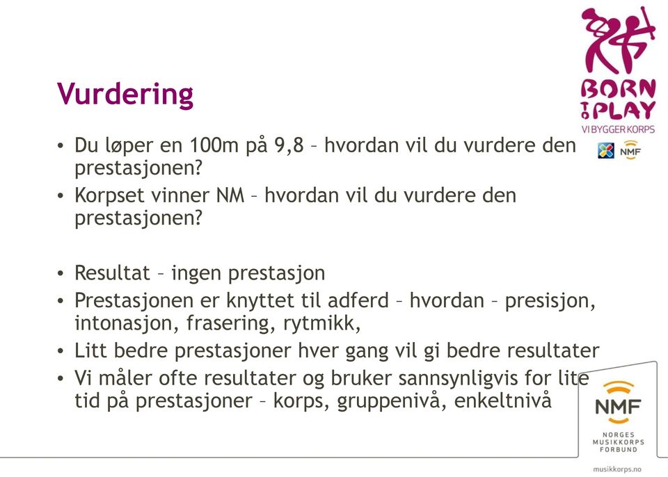 Resultat ingen prestasjon Prestasjonen er knyttet til adferd hvordan presisjon, intonasjon, frasering,