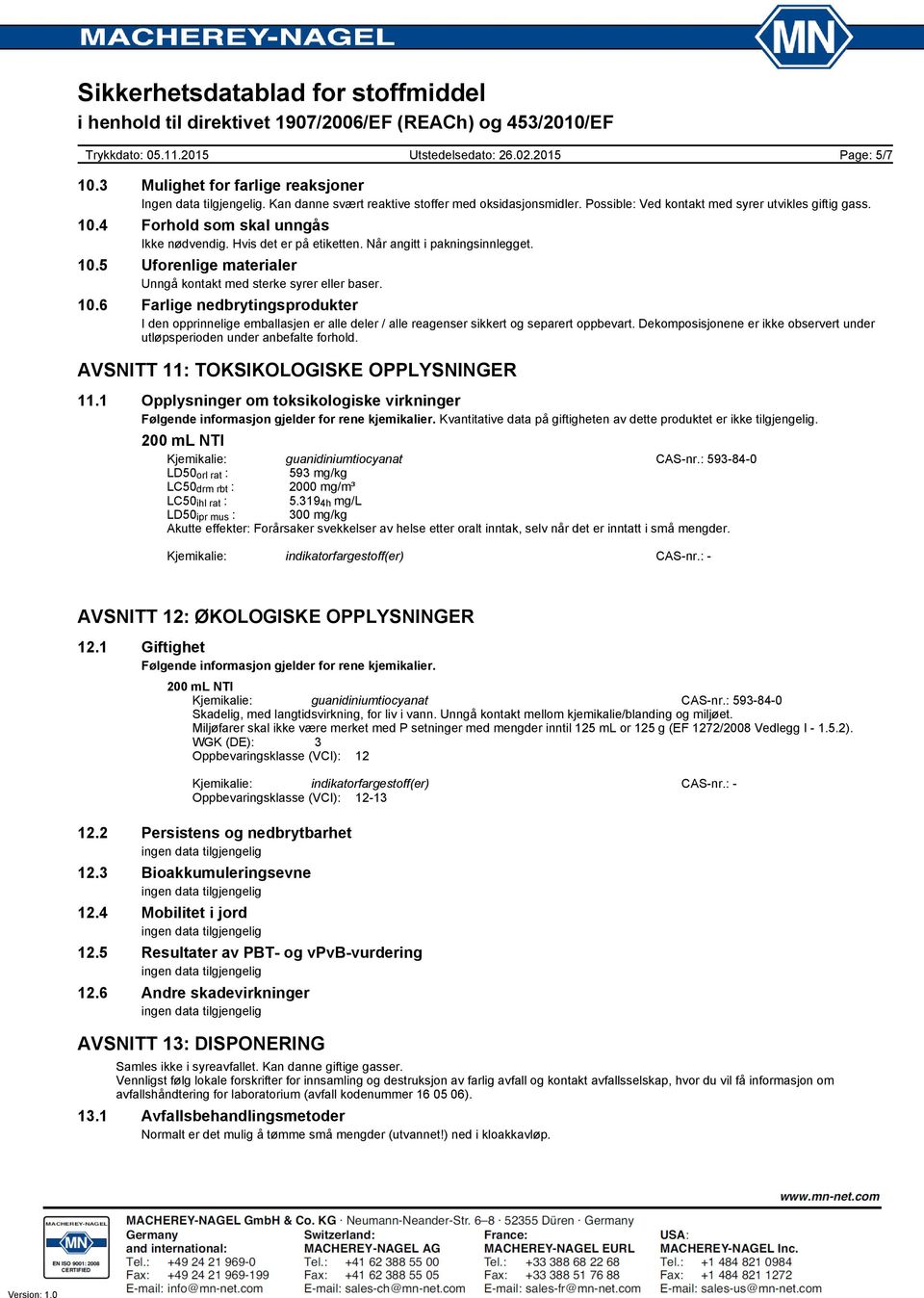 Dekomposisjonene er ikke observert under utløpsperioden under anbefalte forhold. AVSNITT 11: TOKSIKOLOGISKE OPPLYSNINGER 11.