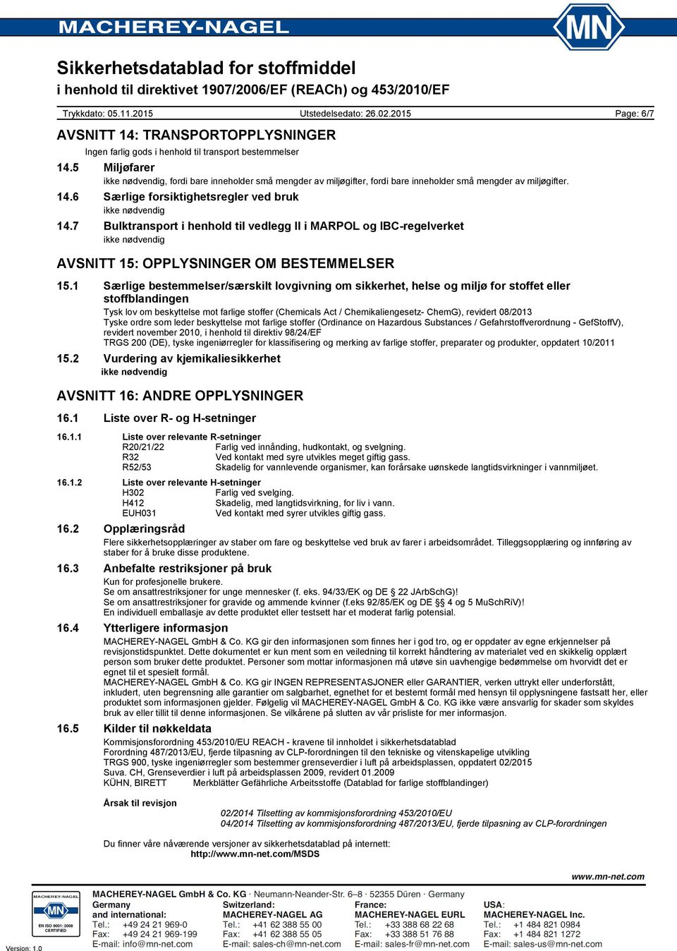 7 Bulktransport i henhold til vedlegg II i MARPOL og IBC-regelverket ikke nødvendig Page: 6/7 AVSNITT 15: OPPLYSNINGER OM BESTEMMELSER 15.