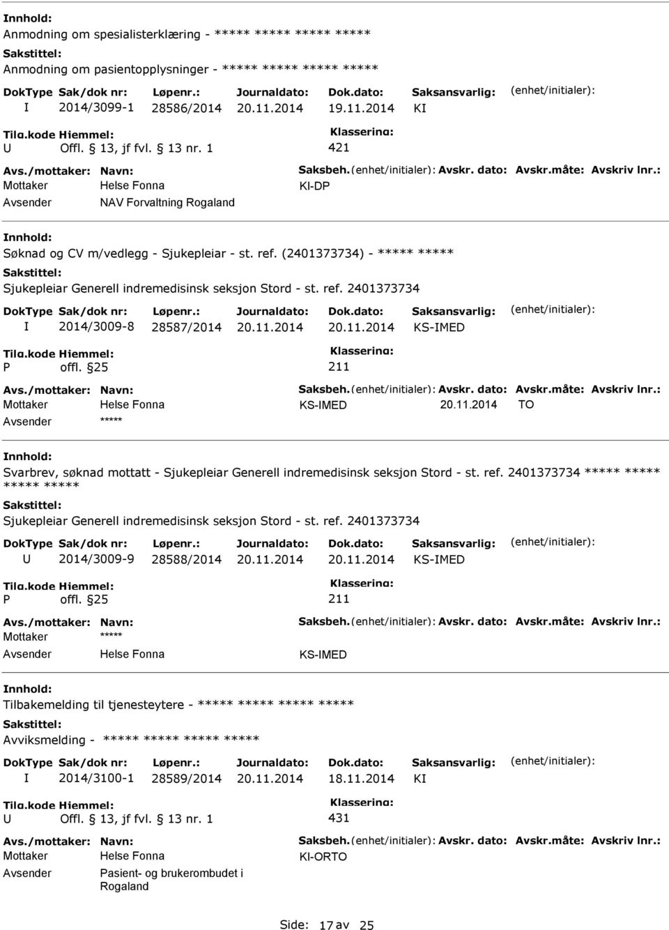 /mottaker: Navn: Saksbeh. Avskr. dato: Avskr.måte: Avskriv lnr.: KS-MED TO ***** Svarbrev, søknad mottatt - Sjukepleiar Generell indremedisinsk seksjon Stord - st. ref.