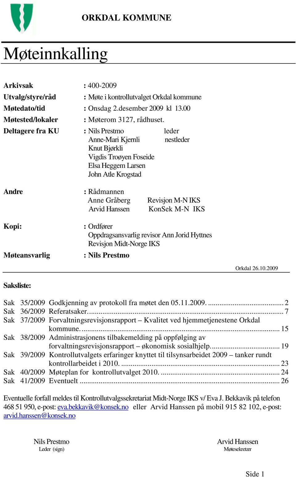 IKS KonSek M-N IKS Kopi: Møteansvarlig : Ordfører Oppdragsansvarlig revisor Ann Jorid Hyttnes Revisjon Midt-Norge IKS : Nils Prestmo Orkdal 26.10.