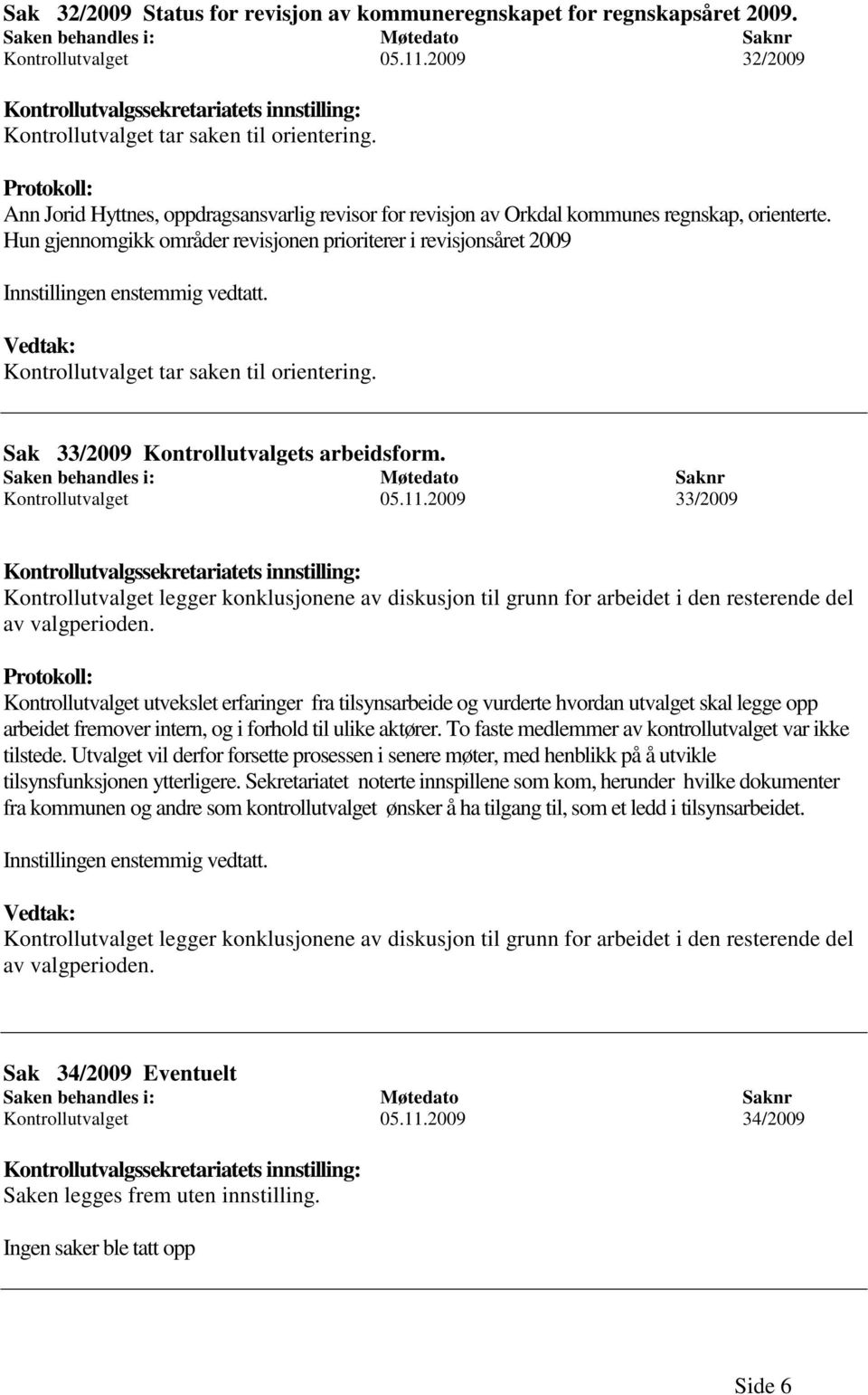 Protokoll: Ann Jorid Hyttnes, oppdragsansvarlig revisor for revisjon av Orkdal kommunes regnskap, orienterte.