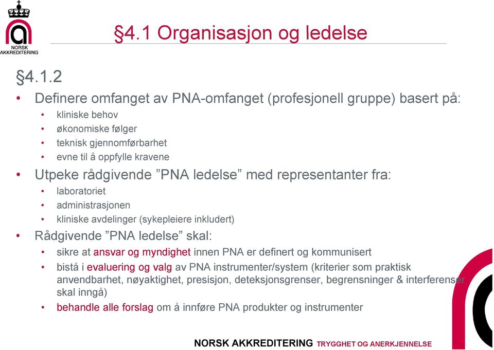 oppfylle kravene Utpeke rådgivende PNA ledelse med representanter fra: laboratoriet administrasjonen kliniske avdelinger (sykepleiere inkludert) Rådgivende PNA