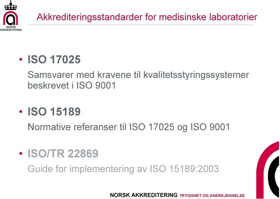 beskrevet i ISO 9001 ISO 15189 Normative referanser til ISO