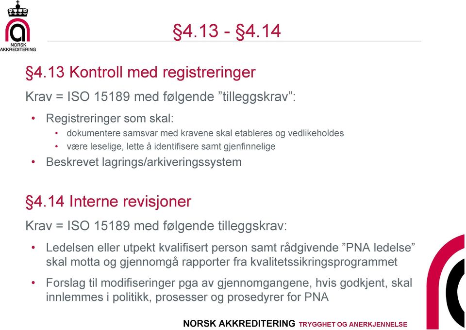 og vedlikeholdes være leselige, lette å identifisere samt gjenfinnelige Beskrevet lagrings/arkiveringssystem 4.