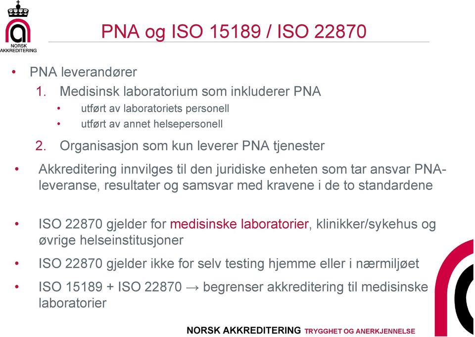 Organisasjon som kun leverer PNA tjenester Akkreditering innvilges til den juridiske enheten som tar ansvar PNAleveranse, resultater og