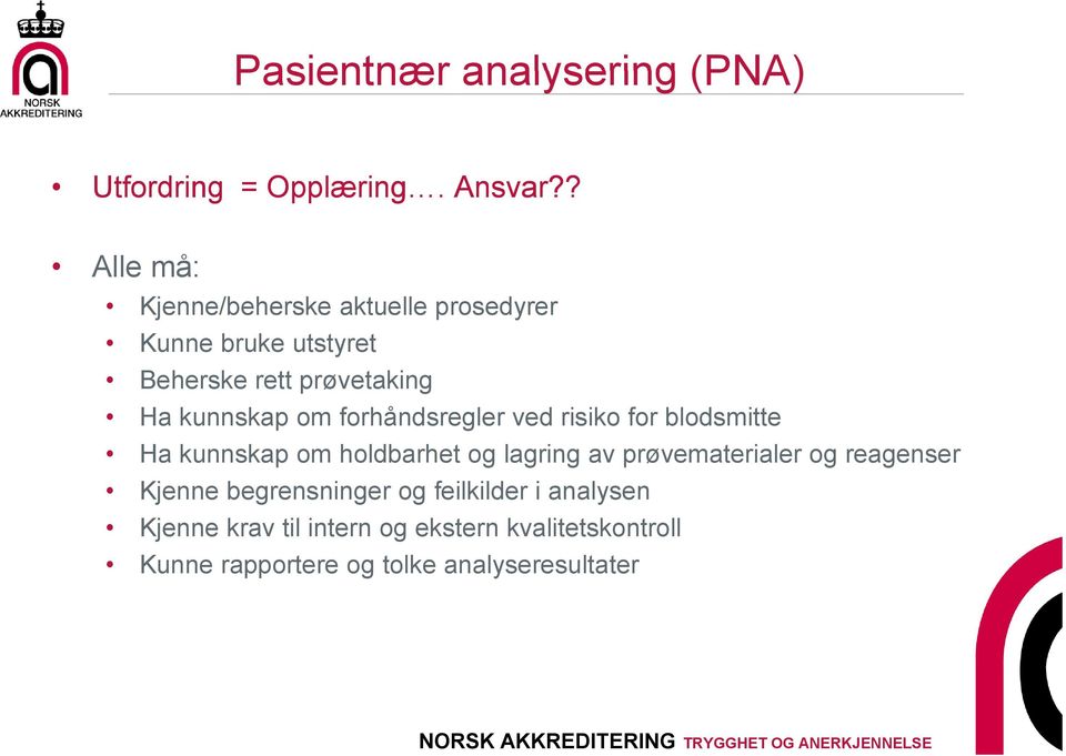 kunnskap om forhåndsregler ved risiko for blodsmitte Ha kunnskap om holdbarhet og lagring av