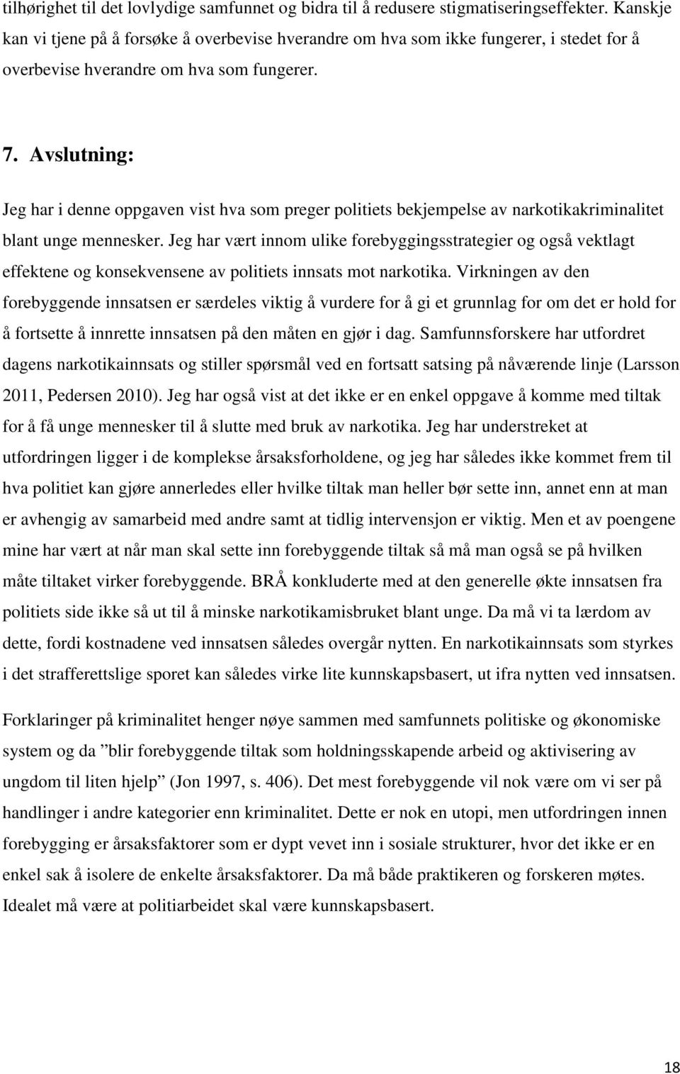 Avslutning: Jeg har i denne oppgaven vist hva som preger politiets bekjempelse av narkotikakriminalitet blant unge mennesker.