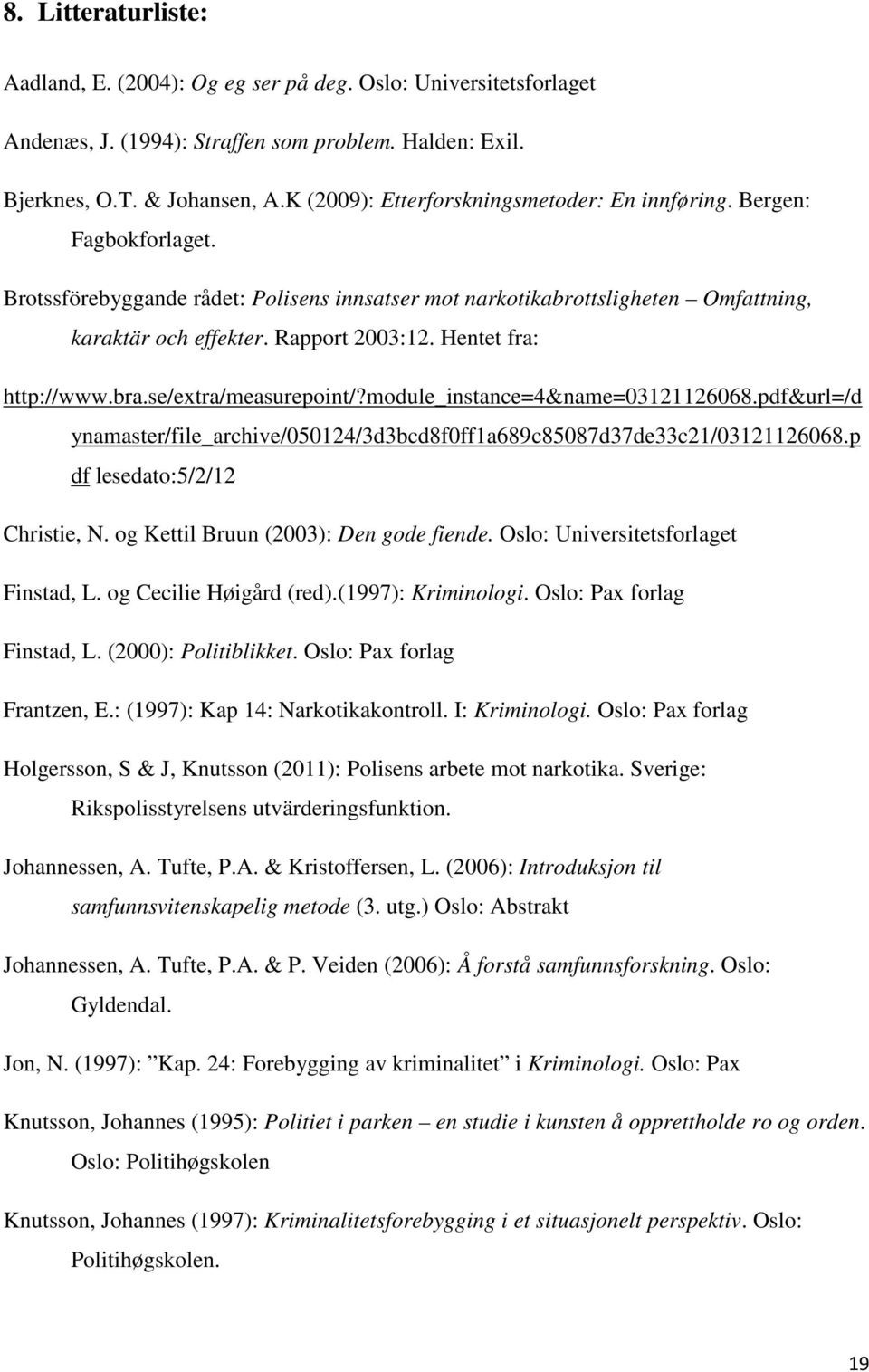 Hentet fra: http://www.bra.se/extra/measurepoint/?module_instance=4&name=03121126068.pdf&url=/d ynamaster/file_archive/050124/3d3bcd8f0ff1a689c85087d37de33c21/03121126068.