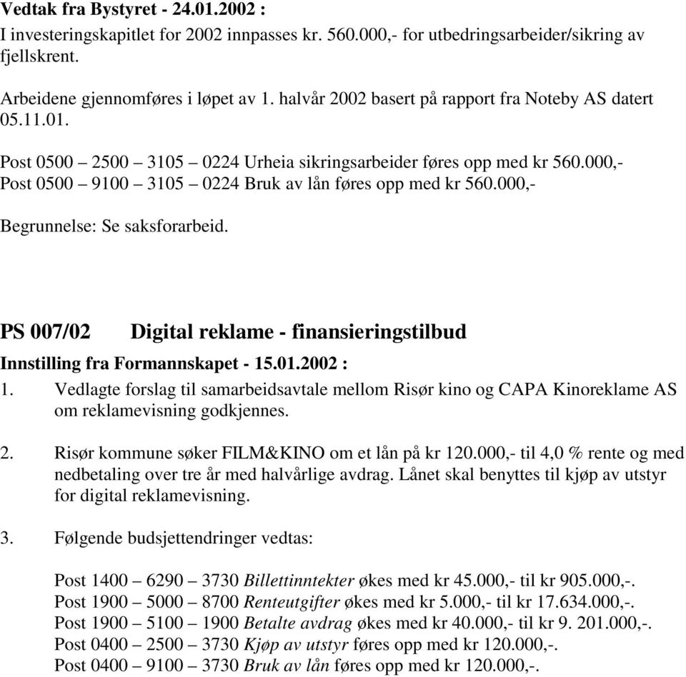 000,- Begrunnelse: Se saksforarbeid. PS 007/02 Digital reklame - finansieringstilbud Innstilling fra Formannskapet - 15.01.2002 : 1.