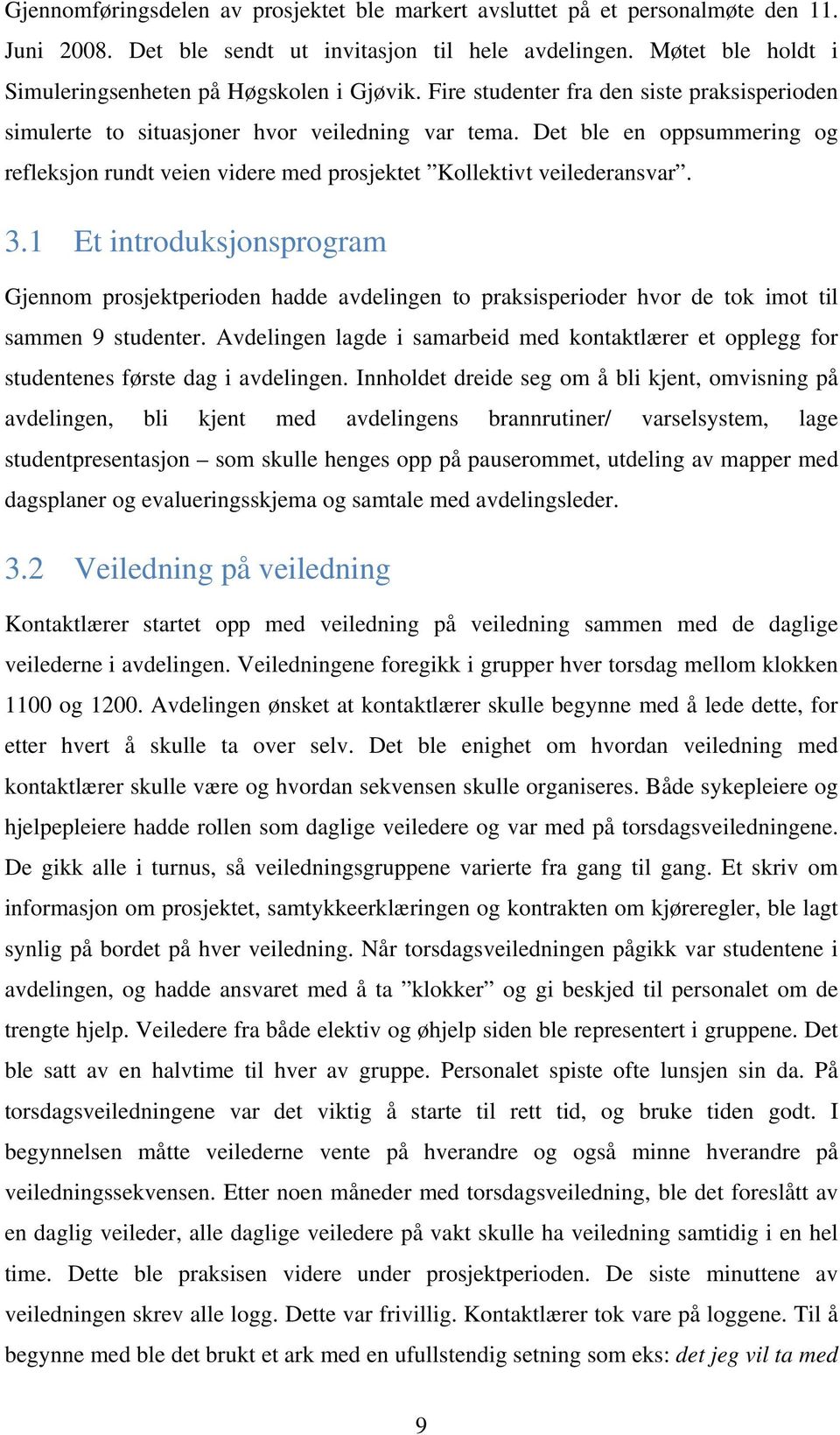 Det ble en oppsummering og refleksjon rundt veien videre med prosjektet Kollektivt veilederansvar. 3.